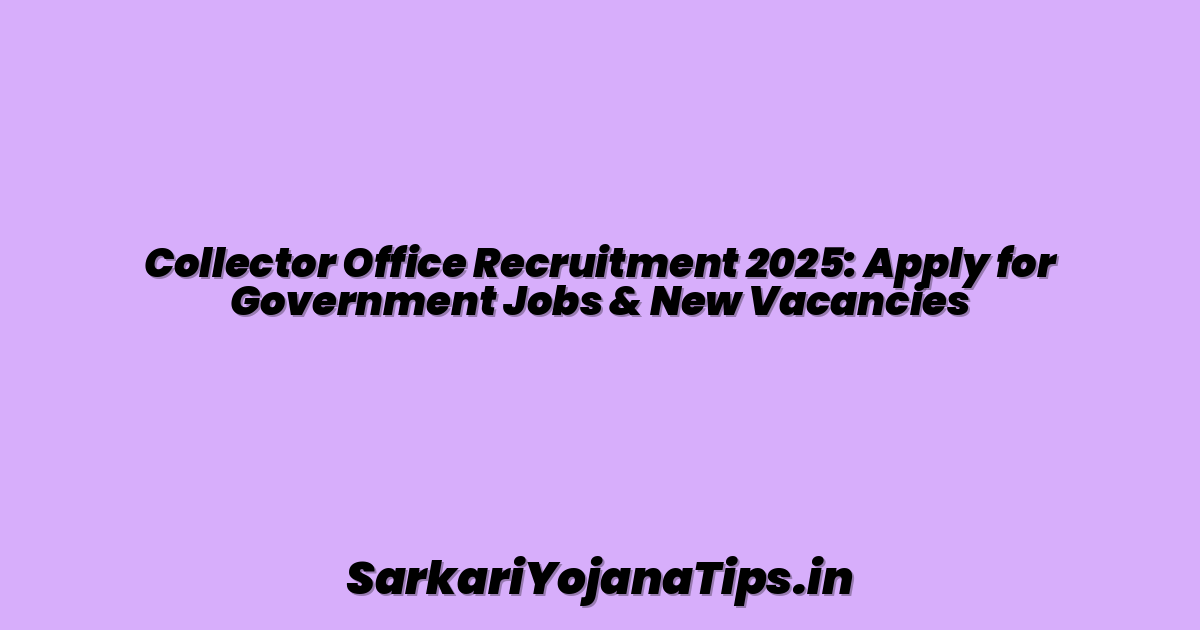 Collector Office Recruitment 2025: Apply for Government Jobs & New Vacancies