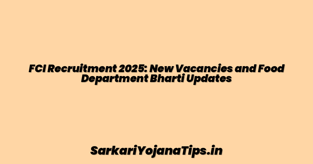 FCI Recruitment 2025: New Vacancies and Food Department Bharti Updates