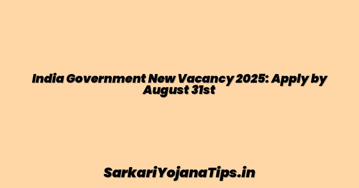 India Government New Vacancy 2025: Apply by August 31st