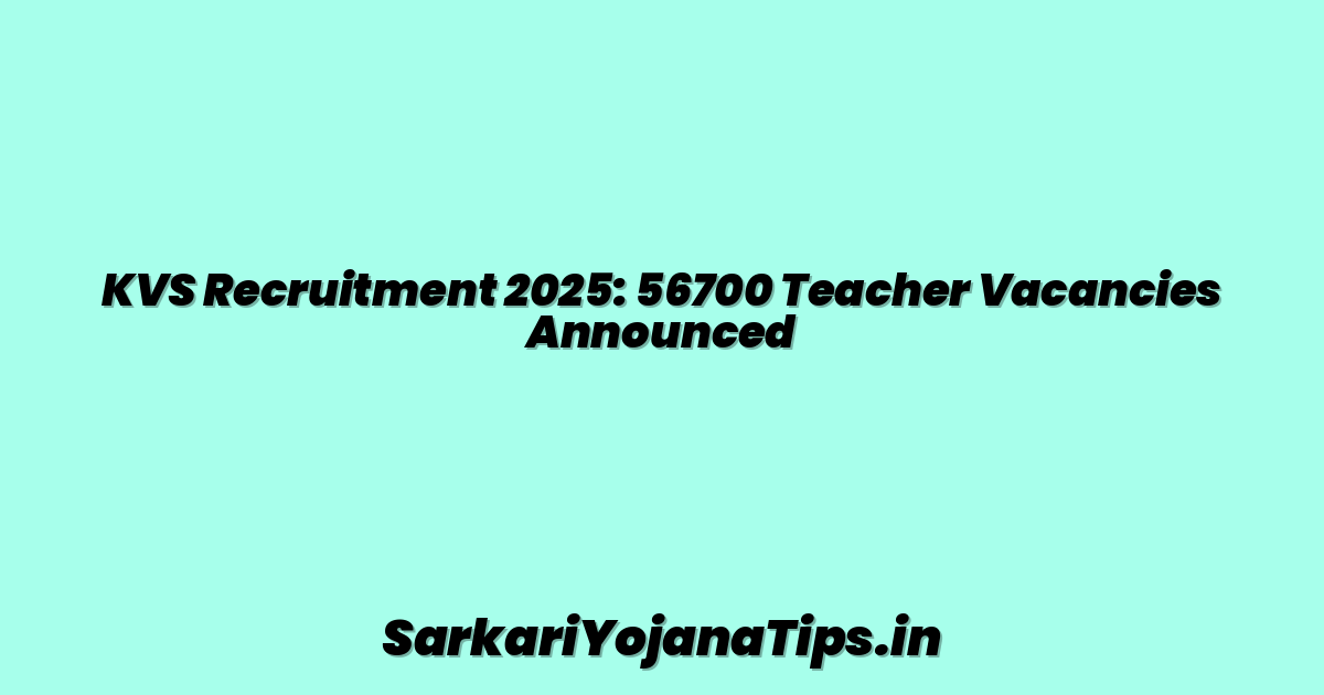 KVS Recruitment 2025: 56700 Teacher Vacancies Announced