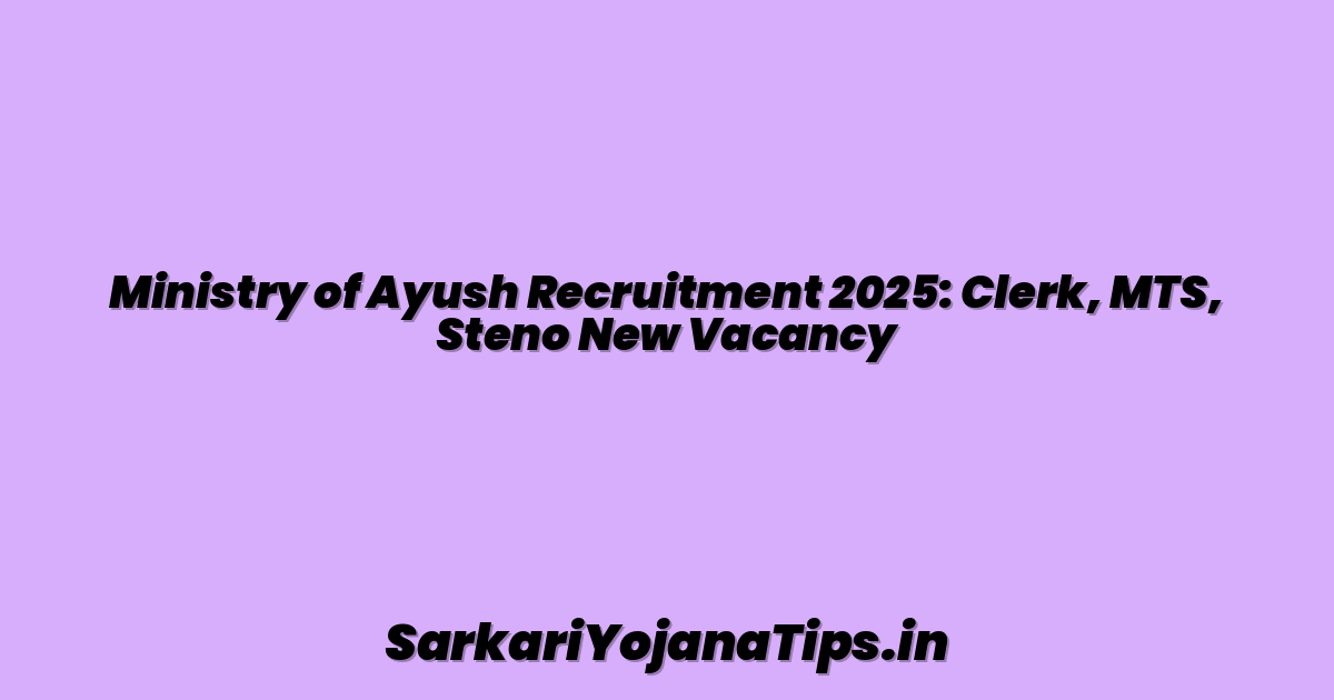 Ministry of Ayush Recruitment 2025: Clerk, MTS, Steno New Vacancy