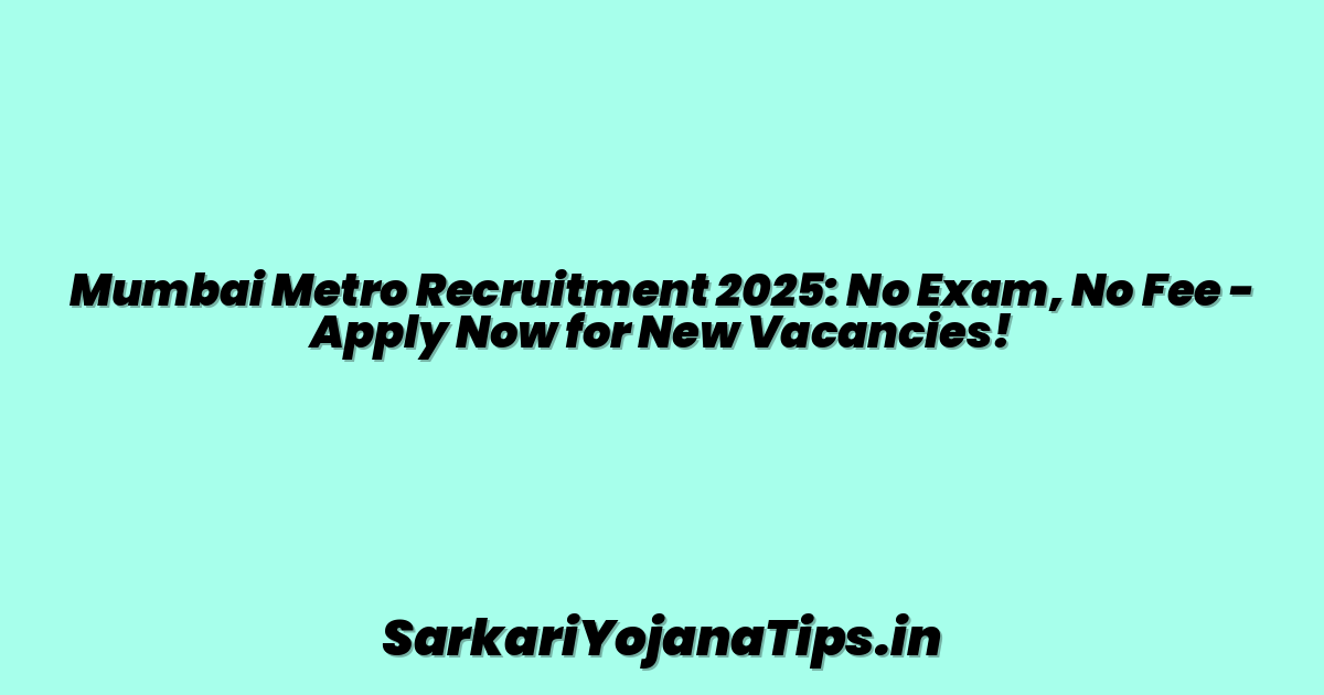 Mumbai Metro Recruitment 2025: No Exam, No Fee - Apply Now for New Vacancies!